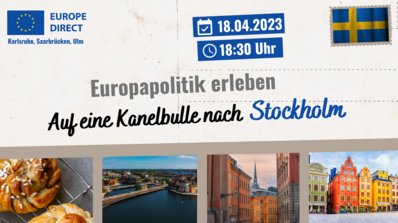 Das Bild ist an eine Postkarte angelehnt. In der oberen linken Ecke befindet sich das EUROPE DIRECT Logo der Zentren Karlsruhe, Saarbrücken und Ulm und in der oberen rechten Ecke die schwedische Flagge im Briefmarkenformat. Links daneben befinden sich zwei blaue Kasten mit weißer Schrift : im ersten steht neben einem kleinen Kalendersymbol „18.04.2023“; im zweiten neben einem Uhrsymbol „18:30 Uhr“. In der Mitte des Bildes steht in grauen Buchstaben „Europapolitik erleben“, darunter in Schwarz „Auf ein Kannebulle nach“ und in Blau „Stockholm“. Darunter befindet sich eine Bilderreihe: auf dem ersten Bild sind zwei Zimtschnecken abgebildet; das zweite Bild zeigt den Hafen Stockholms; das dritte Bild eine Altstadtgasse und das vierte eine bunte Häuserreihe.