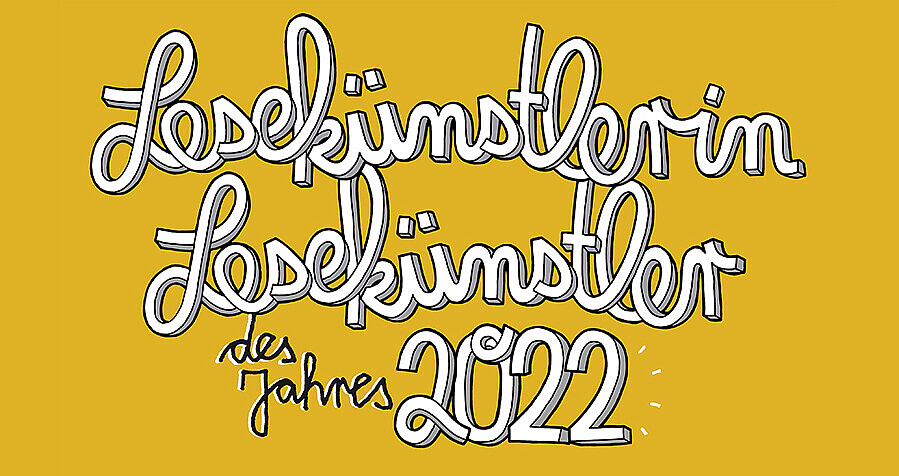 Auf gelbem Hintergrund steht in Schreibschrift: Lesekünstlerin Lesekünstler des Jahres 2022